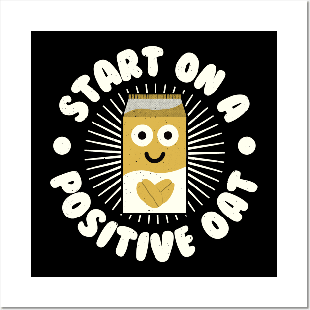 Start On A Positive Oat - Oat Milk Lovers Wall Art by Tom Thornton